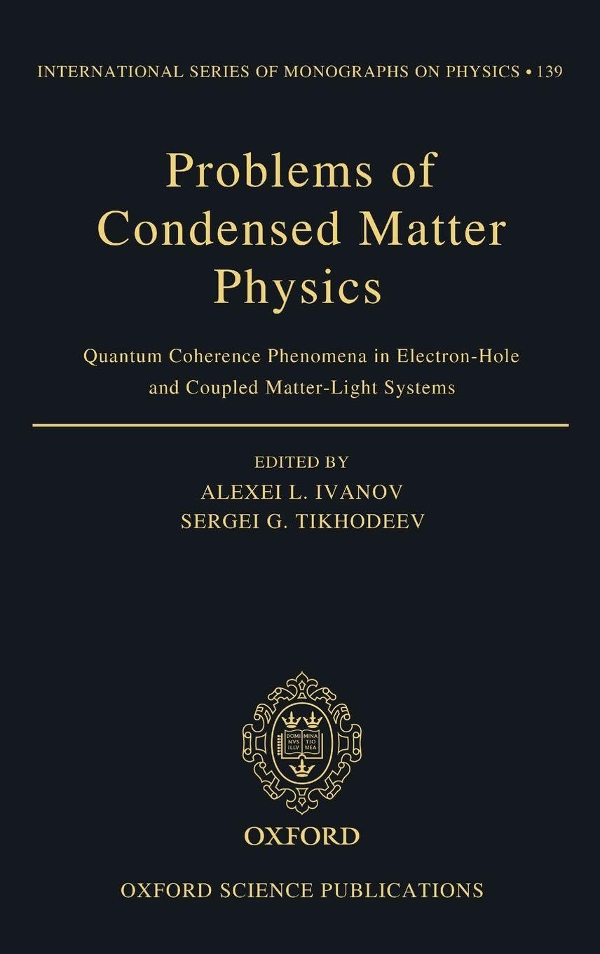 Problems of Condensed Matter Physics: Quantum Coherence Phenomena in Electron-Hole and Coupled Matter-Light Systems (International Series of Monographs on Physics, Band 139)