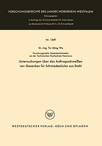 Untersuchungen über das Auftragsschweißen von Gesenken für Schmiedestücke aus Stahl (Forschungsberichte des Landes Nordrhein-Westfalen, 1349, Band 1349)