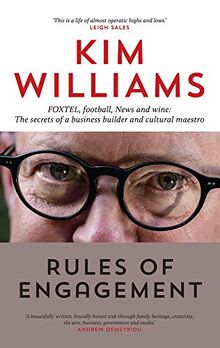 Williams, K: Rules of Engagement: Foxtel, Football, News and Wine: The Secrets of a Business Builder and Cultural Maestro