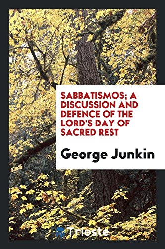 Sabbatismos; a discussion and defence of the Lord's Day of sacred rest