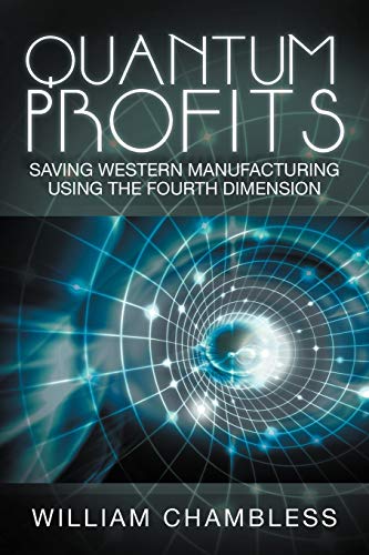 Quantum Profits: Saving Western Manufacturing Using The Fourth Dimension