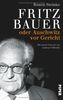 Fritz Bauer: oder Auschwitz vor Gericht