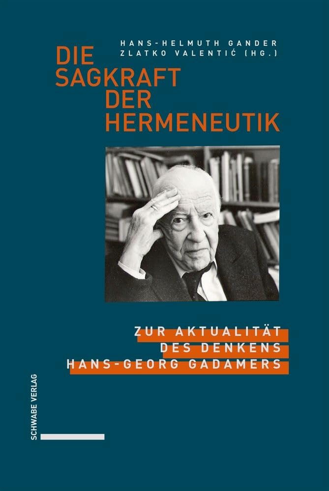 Die Sagkraft der Hermeneutik: Zur Aktualität des Denkens Hans-Georg Gadamers