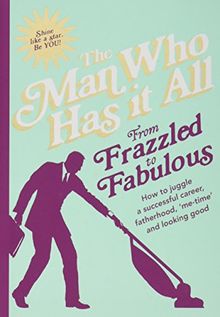 From Frazzled to Fabulous: How to Juggle a Successful Career, Fatherhood, 'Me-Time' and Looking Good