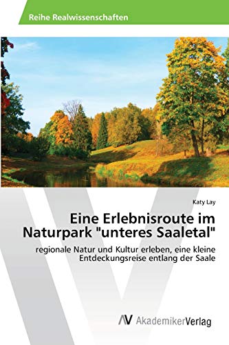 Eine Erlebnisroute im Naturpark unteres Saaletal: regionale Natur und Kultur erleben, eine kleine Entdeckungsreise entlang der Saale