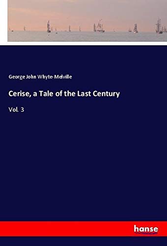 Cerise, a Tale of the Last Century: Vol. 3
