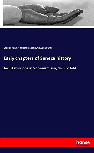 Early chapters of Seneca history: Jesuit missions in Sonnontouan, 1656-1684