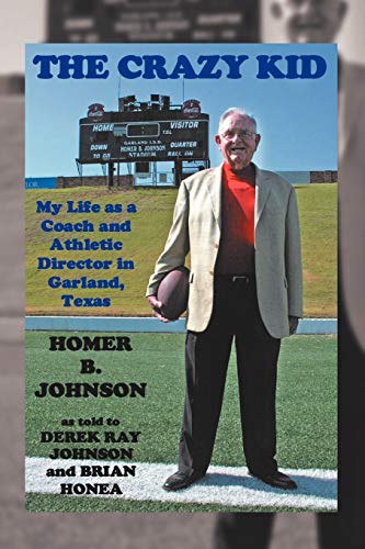 The Crazy Kid: My Life As A Coach And Athletic Director In Garland, Texas