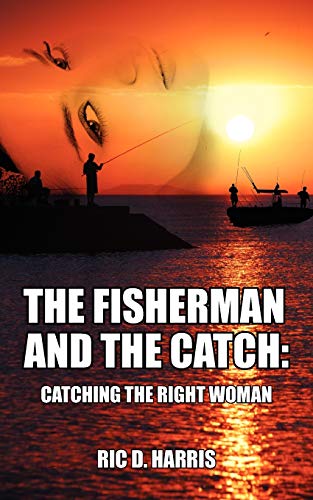 The Fisherman and the Catch: Catching the Right Woman