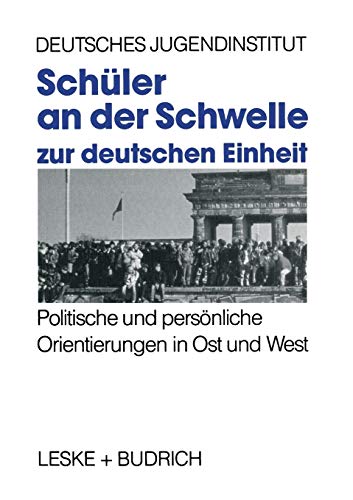 Schuler an Der Schwelle Zur Deutschen Einheit (German Edition): Politische und persönliche Orientierungen in Ost und West