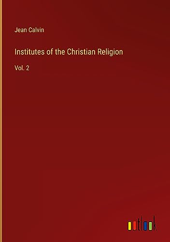 Institutes of the Christian Religion: Vol. 2