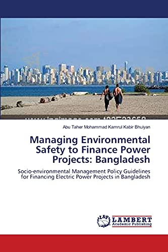 Managing Environmental Safety to Finance Power Projects: Bangladesh: Socio-environmental Management Policy Guidelines for Financing Electric Power Projects in Bangladesh