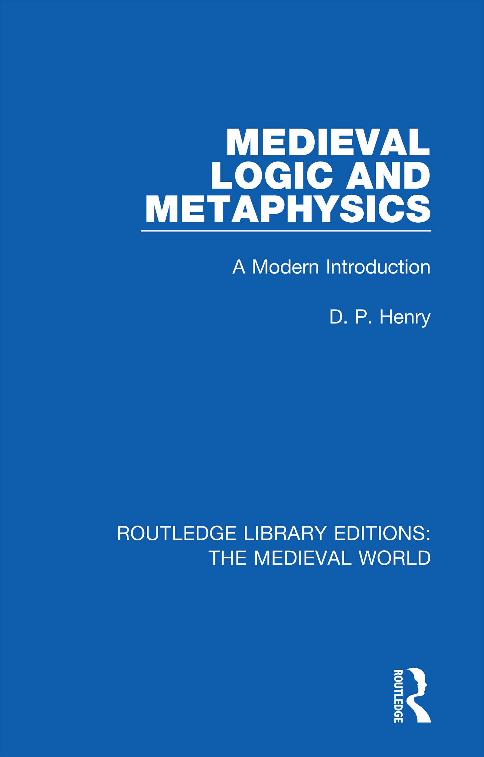 Medieval Logic and Metaphysics: A Modern Introduction (Routledge Library Editions: the Medieval World)