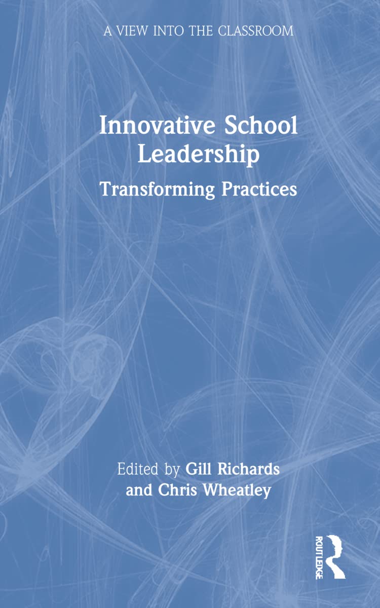Innovative School Leadership: Transforming Practices (A View into the Classroom)