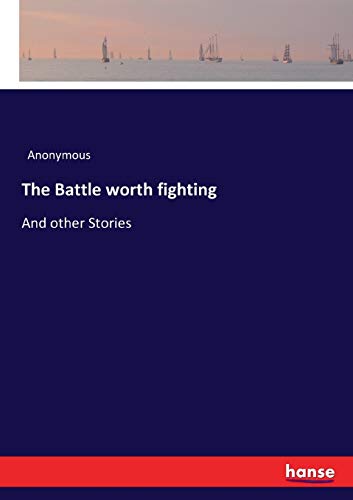 The Battle worth fighting: And other Stories