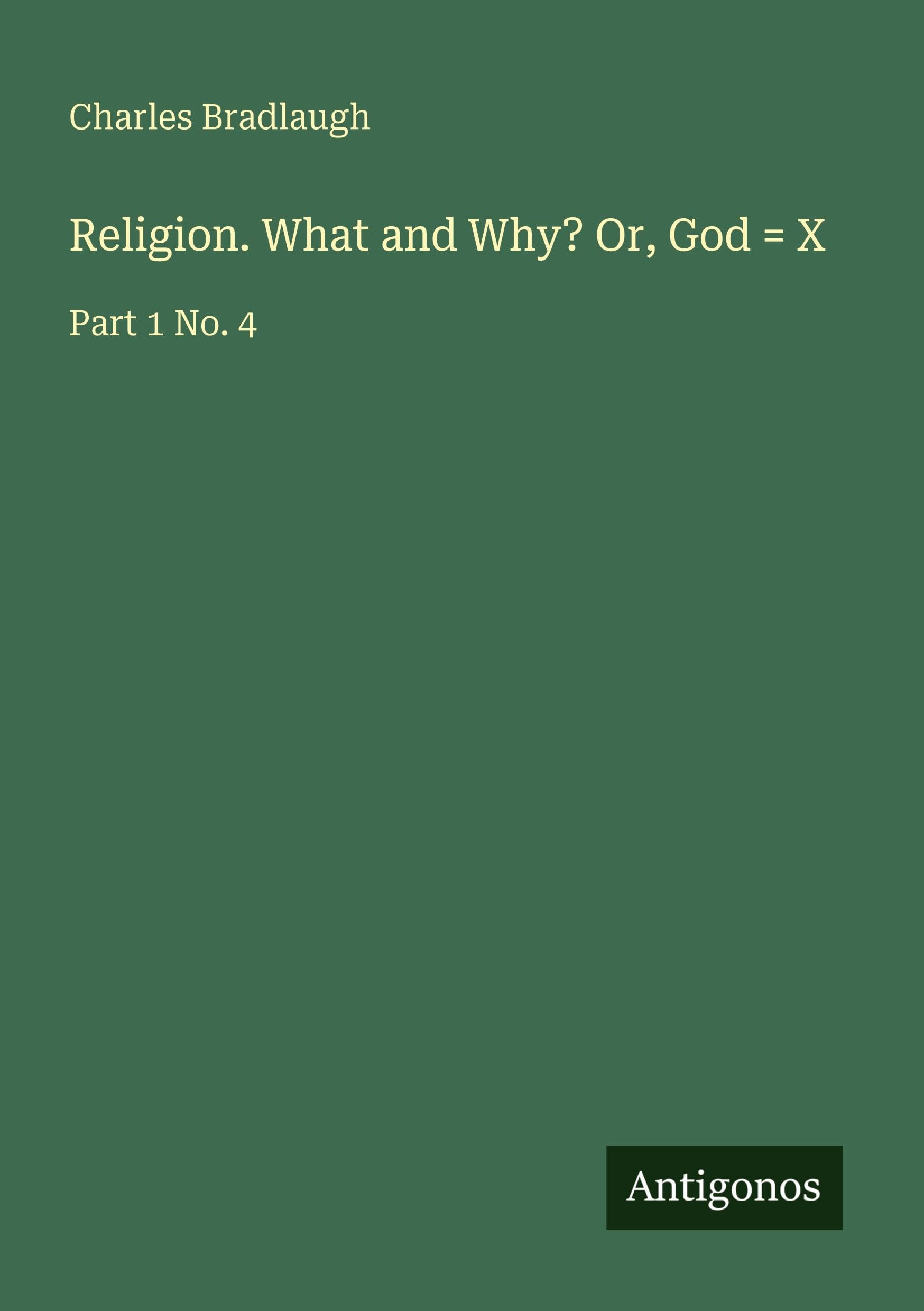 Religion. What and Why? Or, God = X: Part 1 No. 4