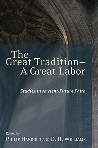 The Great Tradition-A Great Labor: Studies in Ancient-Future Faith