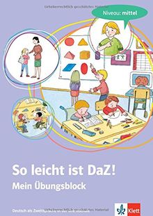 So leicht ist DaZ! - Mein Übungsblock: Deutsch als Zweitsprache in der Grundschule - Niveau: mittel