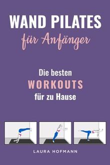 Wand Pilates für Anfänger: Die besten Workouts für zu Hause