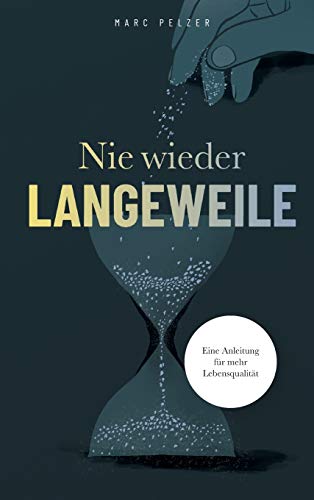 Nie wieder Langeweile – Eine Anleitung für mehr Lebensqualität