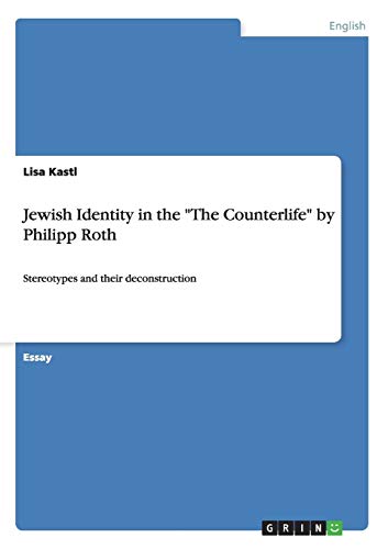 Jewish Identity in the The Counterlife by Philipp Roth: Stereotypes and their deconstruction