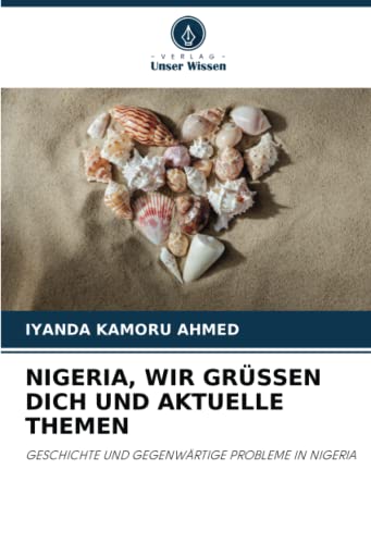 NIGERIA, WIR GRÜSSEN DICH UND AKTUELLE THEMEN: GESCHICHTE UND GEGENWÄRTIGE PROBLEME IN NIGERIA