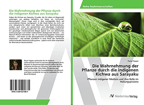 Die Wahrnehmung der Pflanze durch die indigenen Kichwa aus Sarayaku: Pflanzen indigener Medizin und ihre Rolle im Heilungsprozess