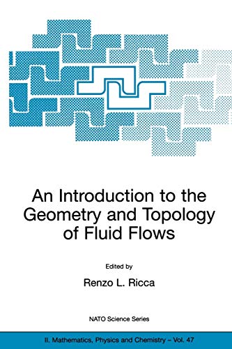 An Introduction to the Geometry and Topology of Fluid Flows (NATO Science Series II: Mathematics, Physics and Chemistry, 47, Band 47)