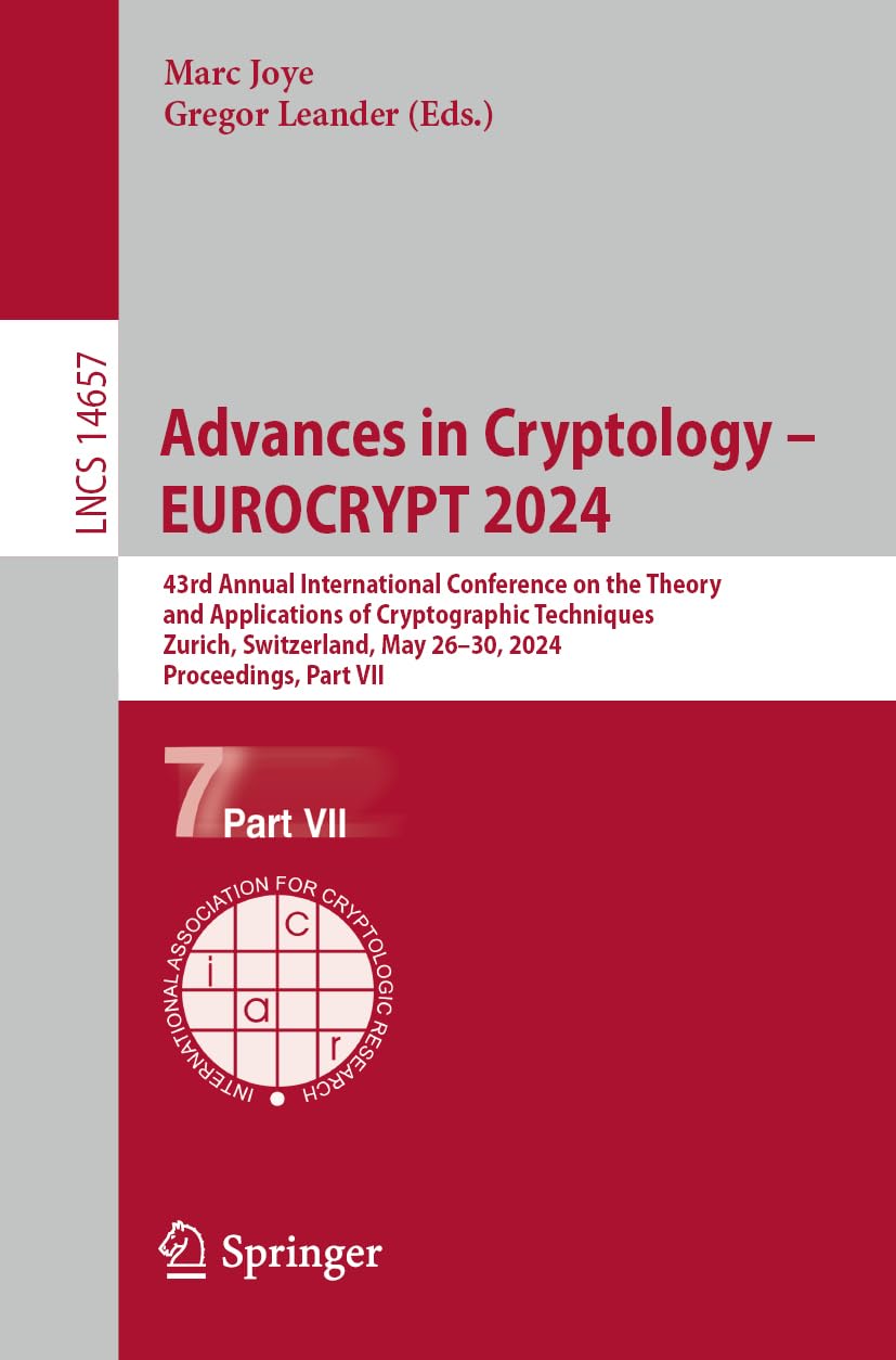 Advances in Cryptology – EUROCRYPT 2024: 43rd Annual International Conference on the Theory and Applications of Cryptographic Techniques, Zurich, ... Notes in Computer Science, 14657, Band 14657)