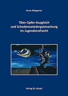 Täter-Opfer-Ausgleich und Schadenswiedergutmachung im Jugendstrafrecht (Strafrecht in Forschung und Praxis)