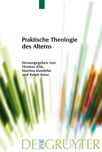 Praktische Theologie des Alterns (Praktische Theologie im Wissenschaftsdiskurs, Band 4)
