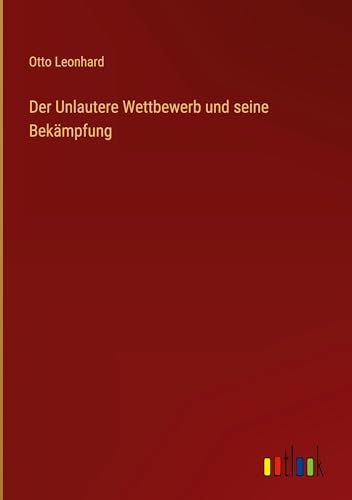 Der Unlautere Wettbewerb und seine Bekämpfung