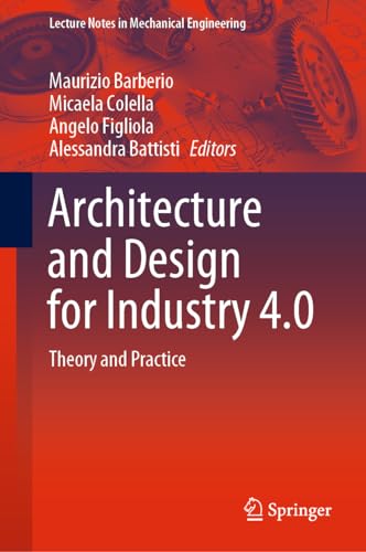 Architecture and Design for Industry 4.0: Theory and Practice (Lecture Notes in Mechanical Engineering)