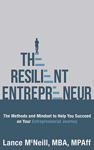 The Resilient Entrepreneur: The Methods and Mindset to Help You Succeed on Your Entrepreneurial Journey