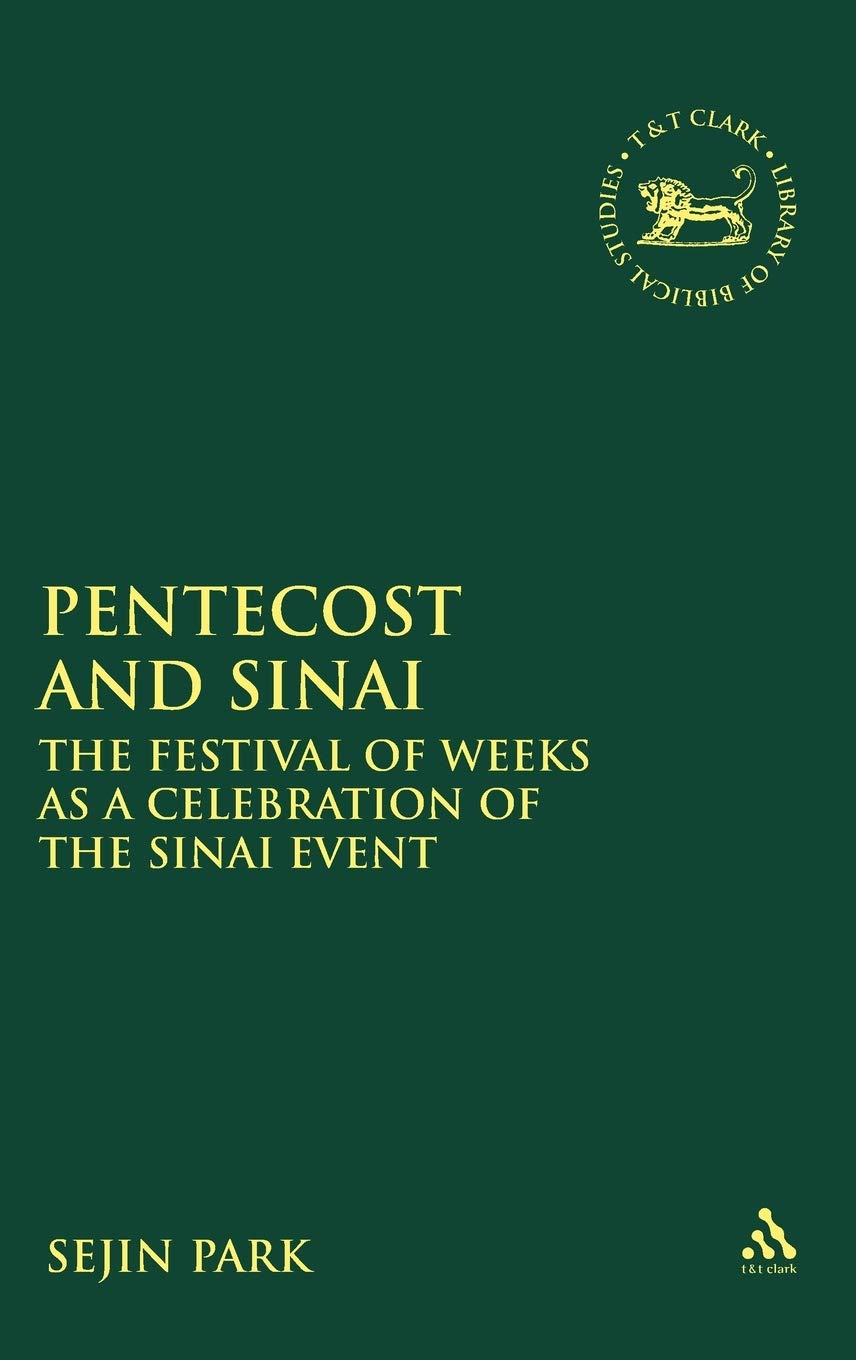 Pentecost and Sinai: The Festival of Weeks as a Celebration of the Sinai Event (Library of Hebrew Bible/Old Testament Studies, the, 342)