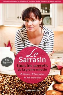 Le Sarrasin - Tous les secrets de la graine miracle + 101 recettes