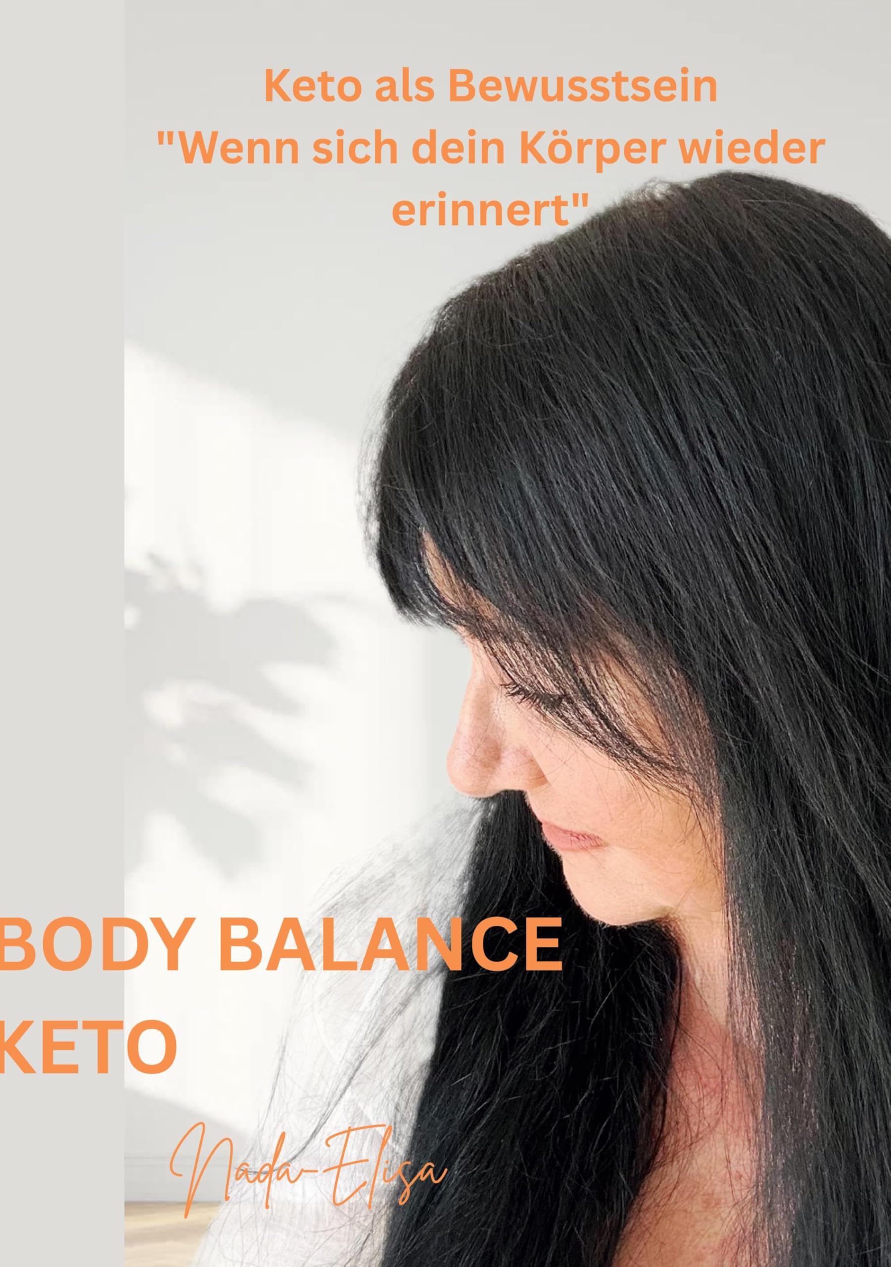 Body Balance Keto: Keto als Bewusstsein Wenn sich dein Körper wieder erinnert