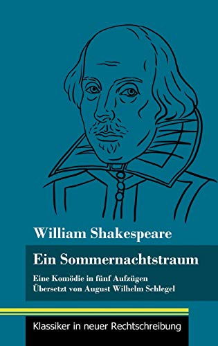 Ein Sommernachtstraum: Eine Komödie in fünf Aufzügen (Band 4, Klassiker in neuer Rechtschreibung)