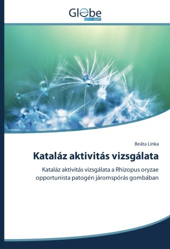Kataláz aktivitás vizsgálata: Kataláz aktivitás vizsgálata a Rhizopus oryzae opportunista patogén járomspórás gombában