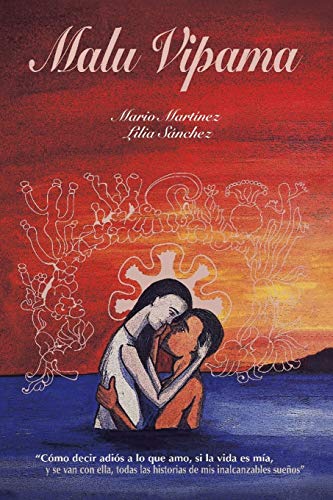 Malu Vipama: Cómo decir adiós a lo que amo, si la vida es mía, y se van con ella, todas las historias de mis inalcanzables sueños