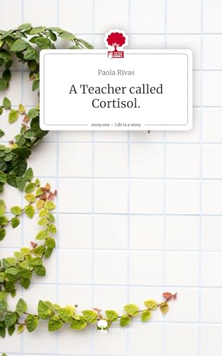 A Teacher called Cortisol.. Life is a Story - story.one