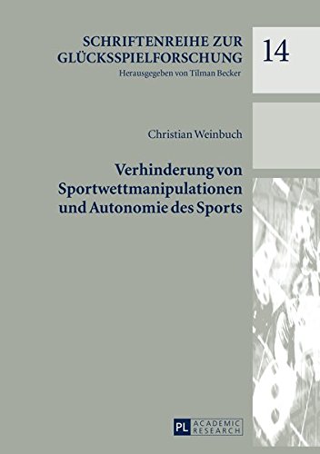 Verhinderung von Sportwettmanipulationen und Autonomie des Sports (Schriftenreihe zur Glücksspielforschung, Band 14)