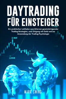 Daytrading für Einsteiger: Ein praktischer Leitfaden zum Erlernen gewinnbringender Trading-Strategien, zum Umgang mit Geld und zur Anwendung der Trading-Psychologie