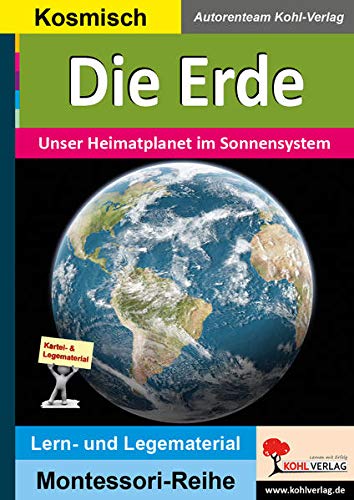 Die Erde: Unser Heimatplanet im Sonnensystem (Montessori-Reihe: Lern- und Legematerial)