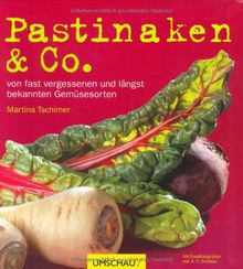 Pastinaken & Co: von fast vergessenen und längst bekannten Gemüsesorten