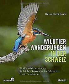 Wildtier-Wanderungen in der Schweiz: Biodiversität erleben. 34 leichte Touren zu Laubfrosch, Hirsch und Adler