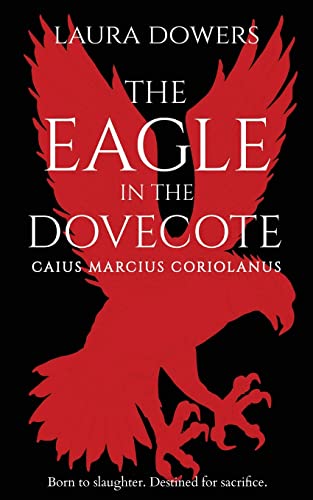 The Eagle in the Dovecote: A Historical Novel of Ancient Rome: CAIUS MARCIUS CORIOLANUS (The Rise of Rome, Band 2)