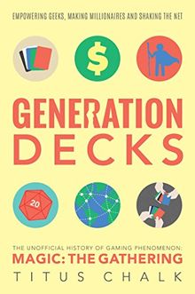 Generation Decks: The Unofficial History of Gaming Phenomenon Magic the Gathering