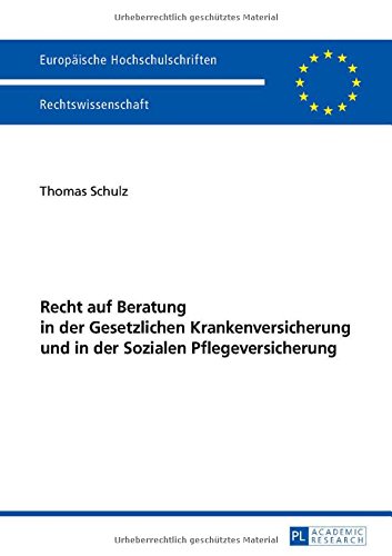 Recht auf Beratung in der Gesetzlichen Krankenversicherung und in der Sozialen Pflegeversicherung (Europaeische Hochschulschriften / European University Studie)