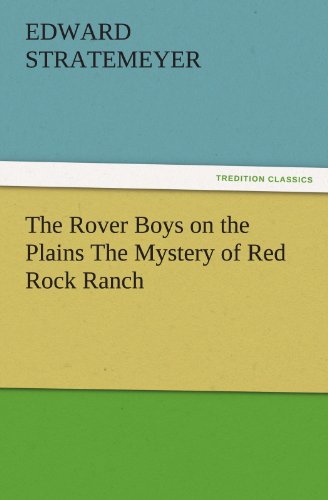 The Rover Boys on the Plains The Mystery of Red Rock Ranch (TREDITION CLASSICS)